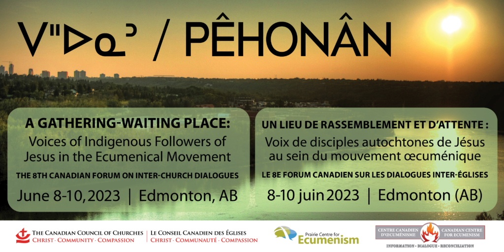 Pêhonân: Voices of Indigenous Followers of Jesus in the Ecumenical Movement. 8th Canadian Forum on Inter-church Dialogues - June 2023